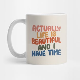 Actually Life is Beautiful and I Have Time by The Motivated Type in pink yellow red green and blue Mug